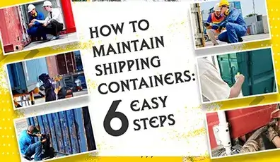 How to Maintain Shipping Containers: 6 Easy Steps