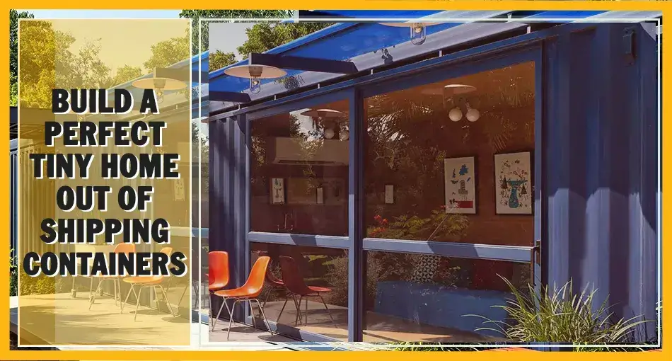 Build a Perfect Tiny Home out of Shipping Containers