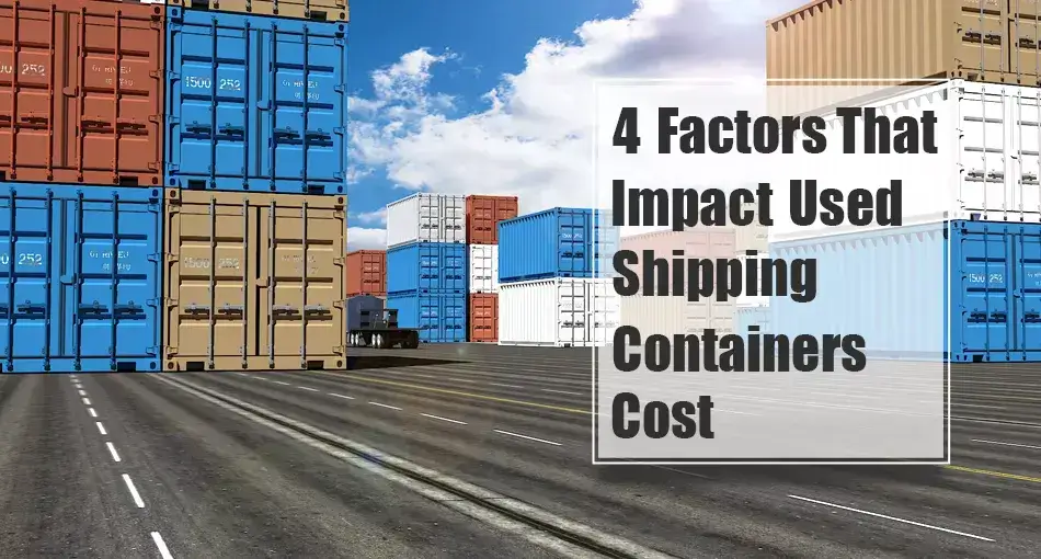 4 Factors that Impact Used Shipping Containers Cost