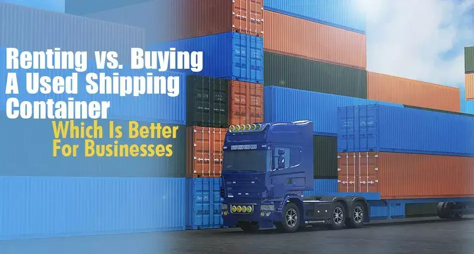 Renting vs. Buying A Used Shipping Container - Pelican Containers